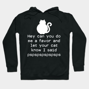 Let Your Cat Know I Said Pspspspspsps Hoodie